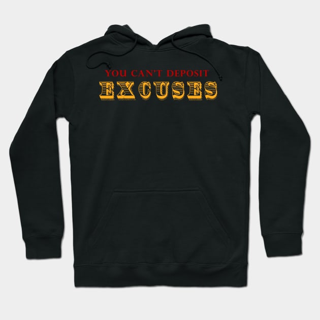 You Can't Deposit Excuses Hoodie by alblais